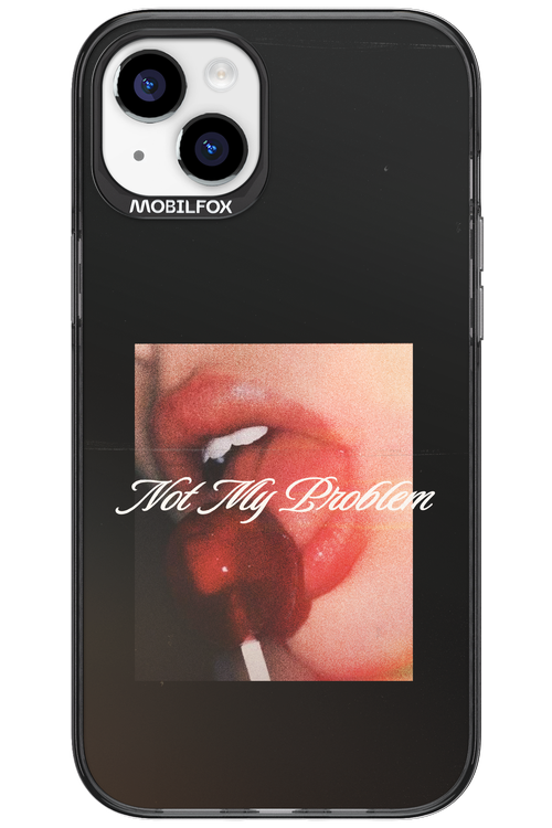 Not My Problem II 2.0 - Apple iPhone 15 Plus