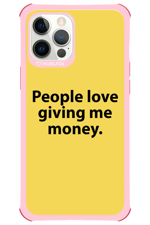 People love giving me money - Apple iPhone 12 Pro Max