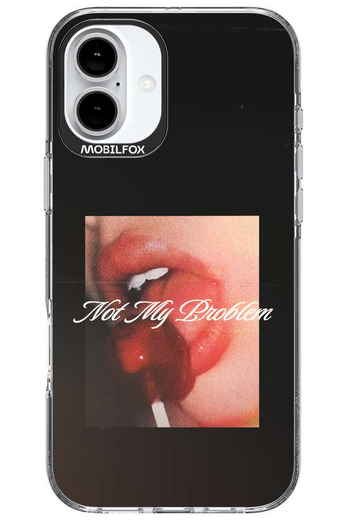 Not My Problem II 2.0 - Apple iPhone 16 Plus