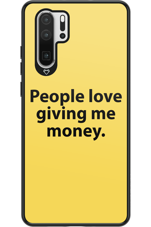 People love giving me money - Huawei P30 Pro