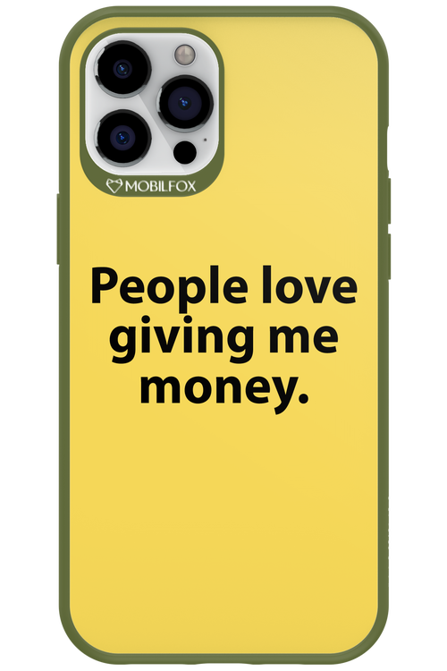 People love giving me money - Apple iPhone 12 Pro Max