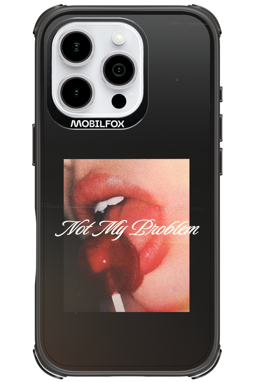 Not My Problem II 2.0 - Apple iPhone 16 Pro