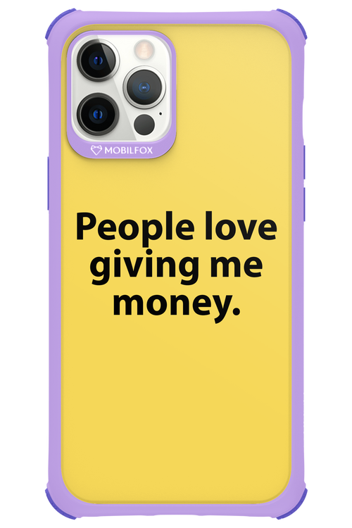 People love giving me money - Apple iPhone 12 Pro Max